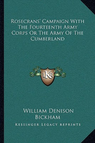 Kniha Rosecrans' Campaign with the Fourteenth Army Corps or the Army of the Cumberland William Denison Bickham