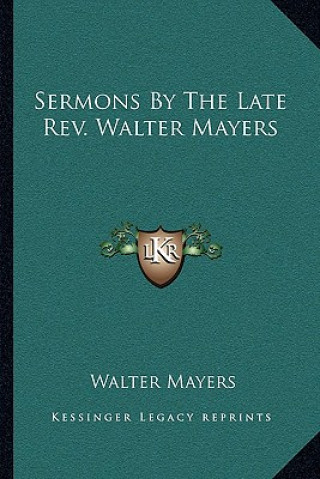 Kniha Sermons by the Late Rev. Walter Mayers Walter Mayers