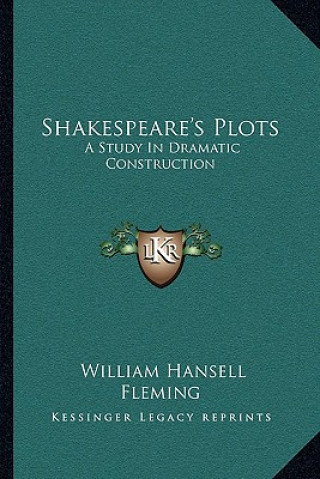 Książka Shakespeare's Plots: A Study in Dramatic Construction William Hansell Fleming