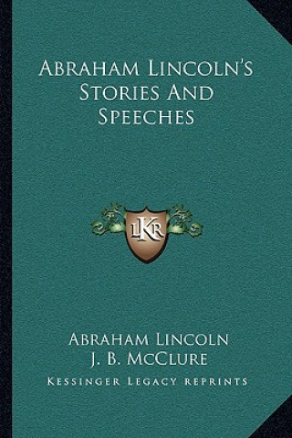 Könyv Abraham Lincoln's Stories And Speeches Abraham Lincoln