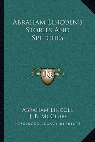 Kniha Abraham Lincoln's Stories And Speeches Abraham Lincoln