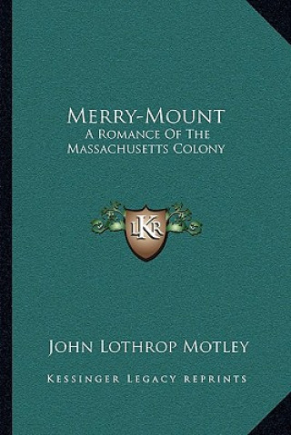 Book Merry-Mount: A Romance of the Massachusetts Colony John Lothrop Motley