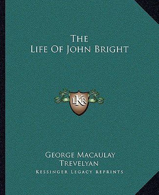 Knjiga The Life of John Bright George Macaulay Trevelyan