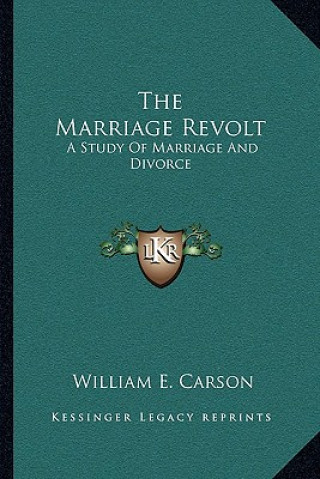 Carte The Marriage Revolt: A Study of Marriage and Divorce William E. Carson