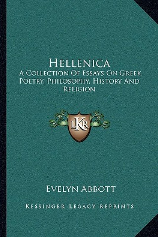 Carte Hellenica: A Collection Of Essays On Greek Poetry, Philosophy, History And Religion Evelyn Abbott