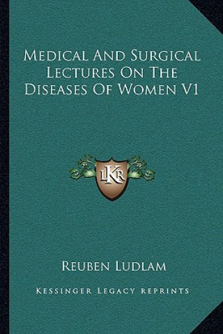 Carte Medical and Surgical Lectures on the Diseases of Women V1 Reuben Ludlam