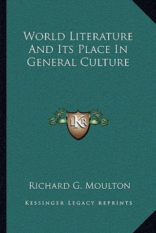 Book World Literature and Its Place in General Culture Richard G. Moulton