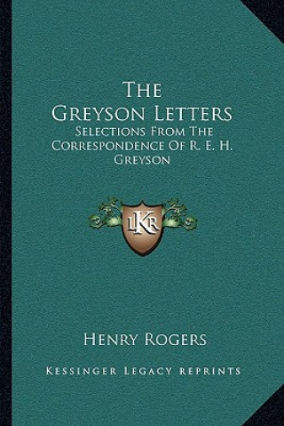 Kniha The Greyson Letters: Selections from the Correspondence of R. E. H. Greyson Henry Rogers