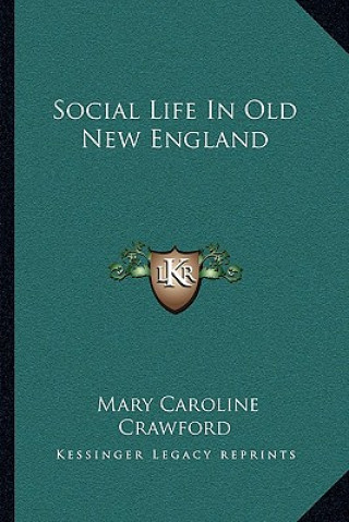 Book Social Life in Old New England Mary Caroline Crawford