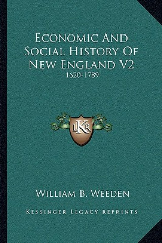 Book Economic and Social History of New England V2: 1620-1789 William Babcock Weeden