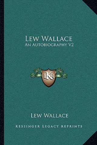 Kniha Lew Wallace: An Autobiography V2 Lewis Wallace