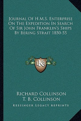 Buch Journal of H.M.S. Enterprise on the Expedition in Search of Sir John Franklin's Ships by Bering Strait 1850-55 Richard Collinson