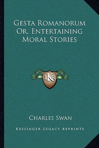 Kniha Gesta Romanorum Or, Entertaining Moral Stories Charles Swan