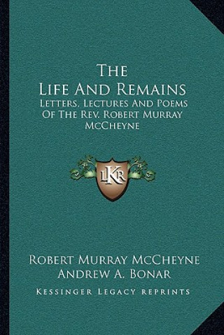 Knjiga The Life and Remains: Letters, Lectures and Poems of the REV. Robert Murray McCheyne Robert Murray McCheyne