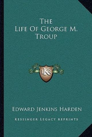 Kniha The Life of George M. Troup Edward Jenkins Harden