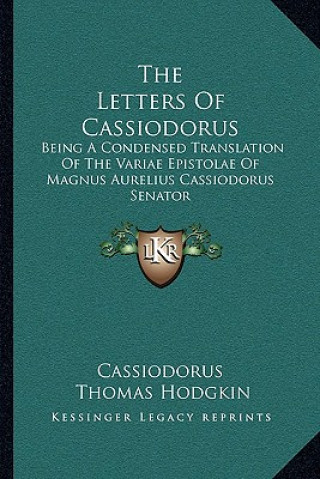 Könyv The Letters of Cassiodorus: Being a Condensed Translation of the Variae Epistolae of Magnus Aurelius Cassiodorus Senator Cassiodorus