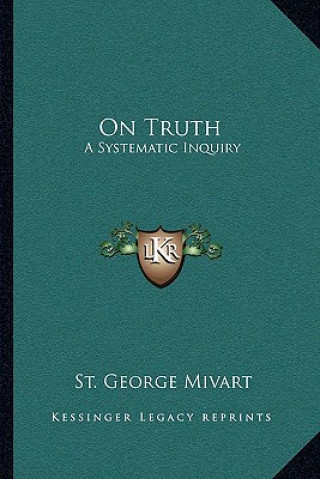 Buch On Truth: A Systematic Inquiry St George Mivart