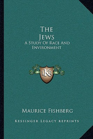 Carte The Jews: A Study of Race and Environment Maurice Fishberg