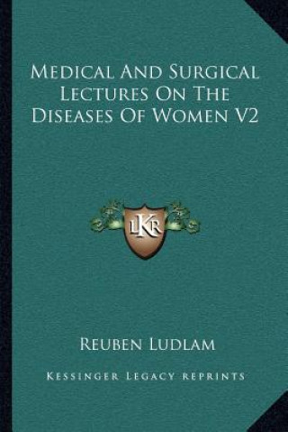 Carte Medical and Surgical Lectures on the Diseases of Women V2 Reuben Ludlam