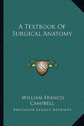 Carte A Textbook of Surgical Anatomy William Francis Campbell