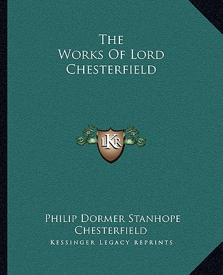 Kniha The Works of Lord Chesterfield Philip Dormer Stanhope Chesterfield