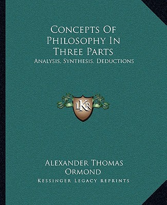 Βιβλίο Concepts of Philosophy in Three Parts: Analysis, Synthesis, Deductions Alexander Thomas Ormond