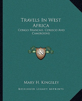 Buch Travels in West Africa: Congo Francais, Corisco and Cameroons Mary Henrietta Kingsley