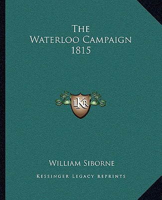 Книга The Waterloo Campaign 1815 William Siborne