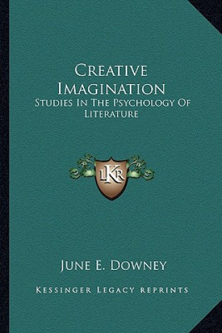 Kniha Creative Imagination: Studies in the Psychology of Literature June E. Downey