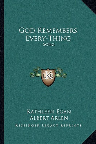 Book God Remembers Every-Thing: Song Kathleen Egan
