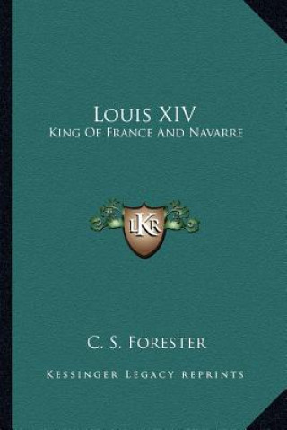 Kniha Louis XIV: King of France and Navarre C. S. Forester