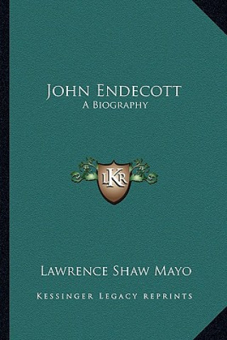 Carte John Endecott: A Biography Lawrence Shaw Mayo