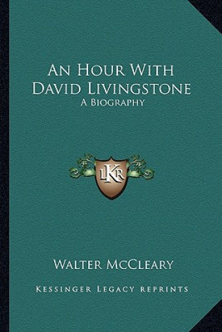 Carte An Hour with David Livingstone: A Biography Walter McCleary