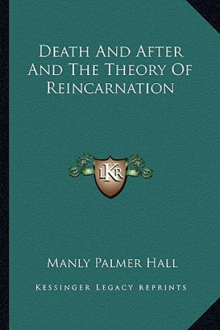 Könyv Death and After and the Theory of Reincarnation Manly Palmer Hall