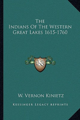 Carte The Indians of the Western Great Lakes 1615-1760 W. Vernon Kinietz