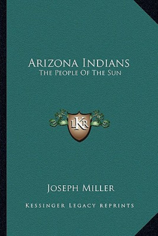 Książka Arizona Indians: The People of the Sun Miller  Joseph  Fhimss