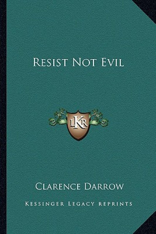 Könyv Resist Not Evil Clarence Darrow