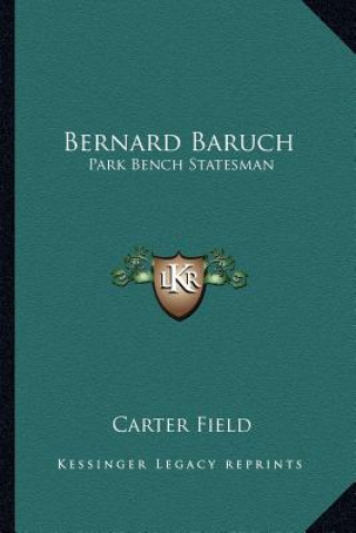 Knjiga Bernard Baruch: Park Bench Statesman Carter Field