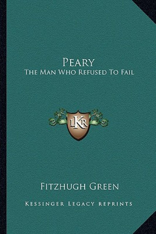 Carte Peary: The Man Who Refused To Fail Fitzhugh Green
