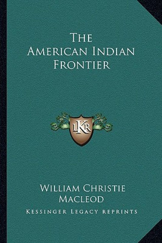 Buch The American Indian Frontier William Christie MacLeod