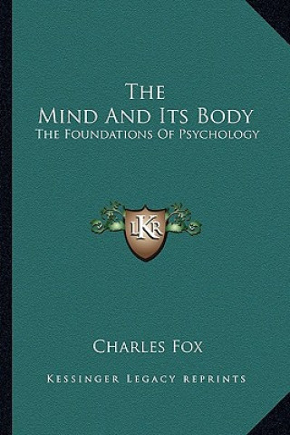 Könyv The Mind and Its Body: The Foundations of Psychology Charles Fox