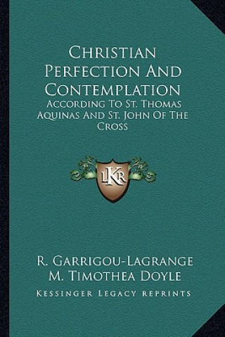 Book Christian Perfection and Contemplation: According to St. Thomas Aquinas and St. John of the Cross Reginald Garrigou-Lagrange