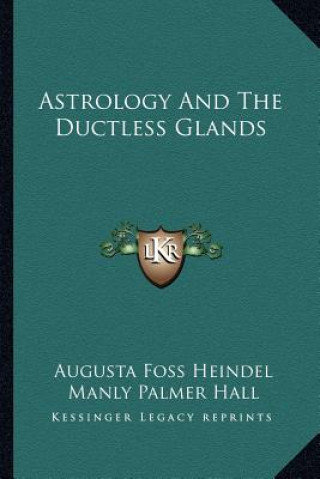 Könyv Astrology and the Ductless Glands Augusta Foss Heindel