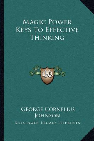 Kniha Magic Power Keys to Effective Thinking George Cornelius Johnson