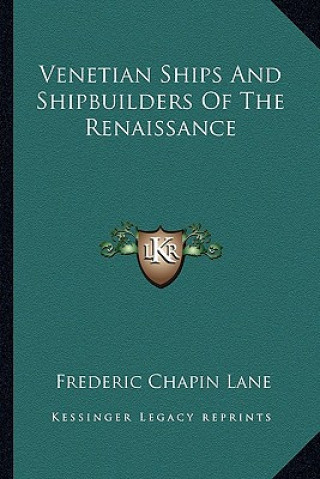 Carte Venetian Ships and Shipbuilders of the Renaissance Frederic Chapin Lane
