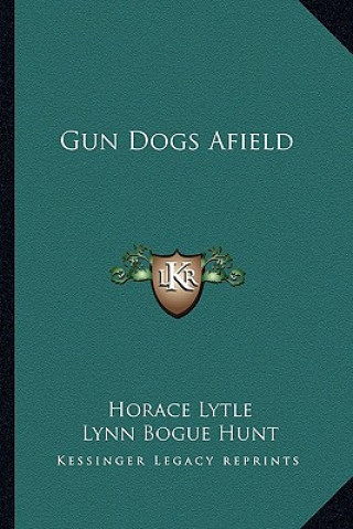 Книга Gun Dogs Afield Horace Lytle