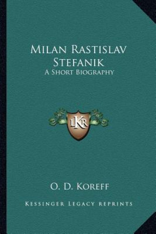 Book Milan Rastislav Stefanik: A Short Biography O. D. Koreff