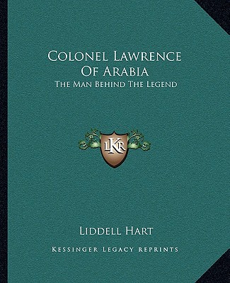 Kniha Colonel Lawrence Of Arabia: The Man Behind The Legend Liddell Hart