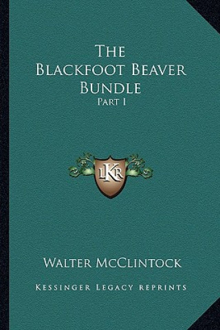 Buch The Blackfoot Beaver Bundle: Part I Walter McClintock