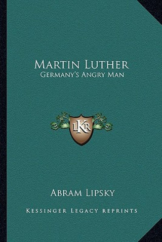 Kniha Martin Luther: Germany's Angry Man Abram Lipsky